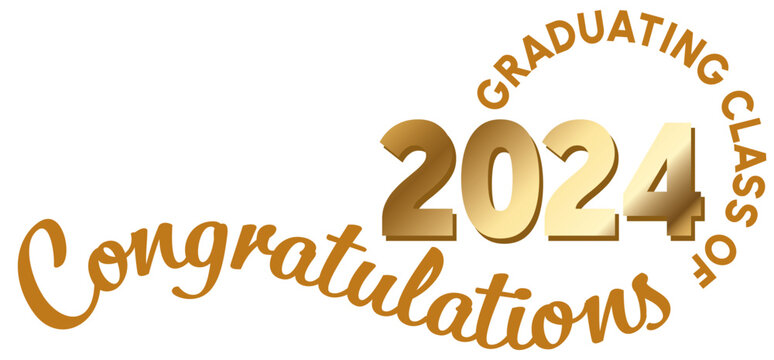 White background - Graduating Class of 2024 in gold text in a circle around the year. 2024 is in metallic gold text. Congratulations in gold script on a wavy line.