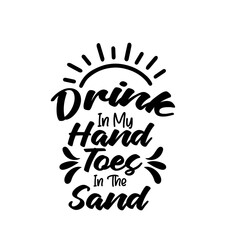 Drink In My Hand Toes In The Sand Svg