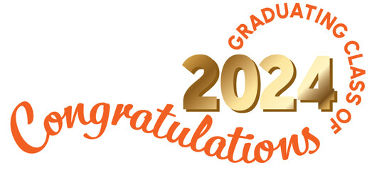 White background - Graduating Class of 2024 in orange text in a circle around the year. 2024 is in metallic gold text. Congratulations orange script on a wavy line.