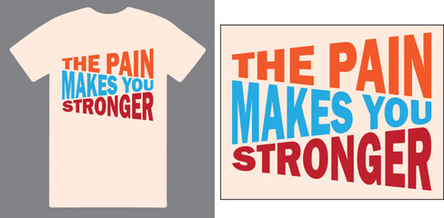 The pain makes you stronger a unique Motivational T shirt design vector .