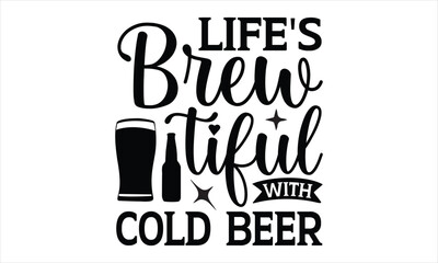 Life's Brew tiful with Cold Beer - Shih tzu shirt design, Hand drawn lettering phrase, Calligraphy t shirt design, svg Files for Cutting Cricut and Silhouette, card, flyer, EPS 10