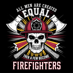 2024 firefighter vector typography illustration, All men are created equal then a few become firefighters