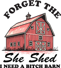 Farm home ,Forget the she shed i need a bitch barn shirt, Western. © Pornsuda