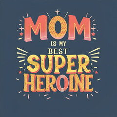 mom is my best super heroine - obrazy, fototapety, plakaty