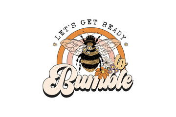 Let's get ready to bumble, Bee quote with flower Sublimation T shirt Design 