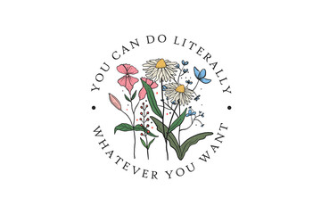 you can do literally whatever you want, vintage Retro Flower quote PNG Sublimation Design