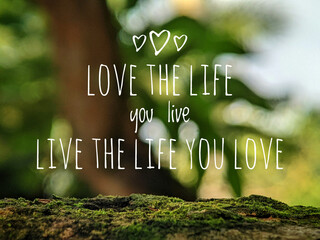 Motivation quotes with text LOVE THE LIFE YOU LIVE LIVE THE LIFE YOU LOVE