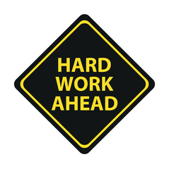 Hard work ahead street sign. Vector file also available.  Hard Work Ahead