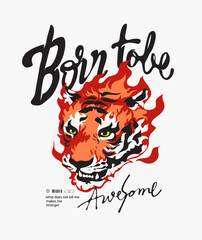 born to be awesome calligraphy slogan with tiger head fire graphic hand drawn vector illustration