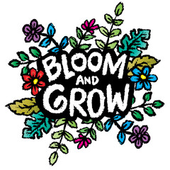 Bloom and grow  hand lettering quotes. Vetor illustration.