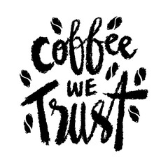 Coffee we trust hand lettering quotes. Vetor illustration.
