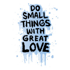 Do small things with great love hand lettering quotes. Vector illustration.
