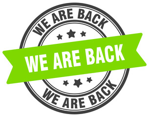 we are back stamp. we are back label on transparent background. round sign