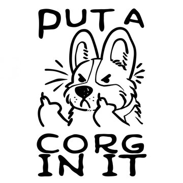 Put a corg in it funny sarcastic corgi dog illustration