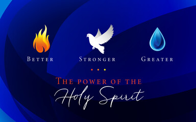 The power of the Holy Spirit, Pentecost Sunday banner with flame, dove, water symbols. Better, Stronger, Greater -  christian concept. Vector illustration