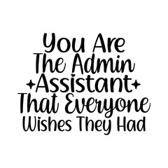 You Are The Admin Assistant That Everyone Wishes They Had SVG