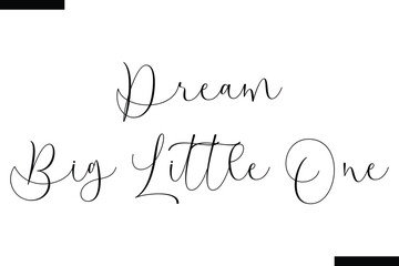 Dream Big little one calligraphy text food saying