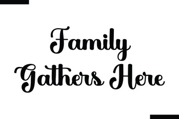 Family gathers here calligraphy text food saying