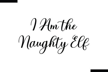  I am the naughty Elf typography food saying text