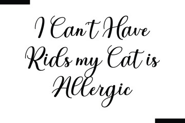  I can't have kids my cat is allergic typography food saying text