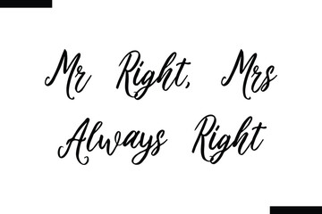Mr Right, Mrs Always Right typography food saying text