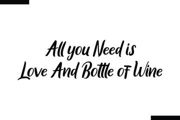 All you need is love and bottle of wine food sayings typographic text