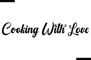 Cooking with Love food sayings typographic text
