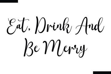 Eat, drink and be merry calligraphy text food saying