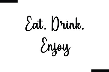 Eat, drink, enjoy calligraphy text food saying