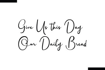 Give us this day our Daily Bread calligraphy text food saying