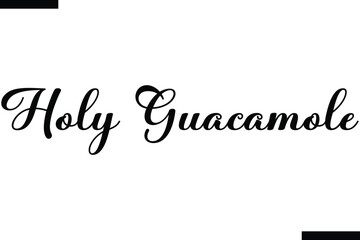Holy guacamole calligraphy text food saying