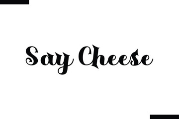 Say cheesefood sayings typographic text