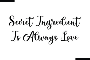 Secret ingredient is always love food sayings typographic text