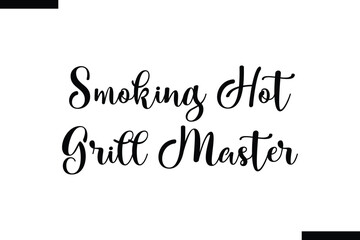  Smoking hot grill master food sayings typographic text