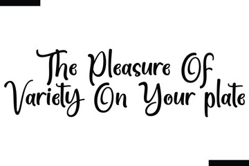The pleasure of variety on your plate food sayings typographic text