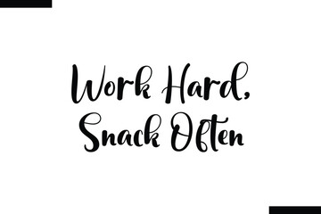 Work hard, snack often food sayings typographic text