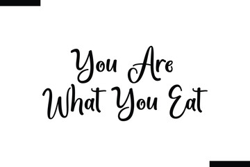 You are what you eat You are what you eat food sayings typographic text