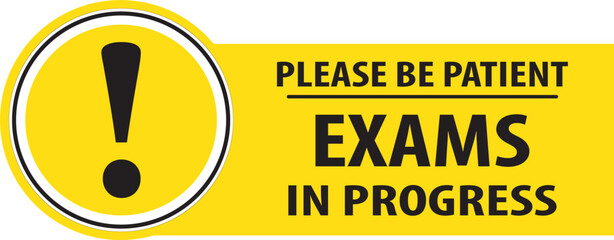 Exams in progress please be patient sign vector.eps
