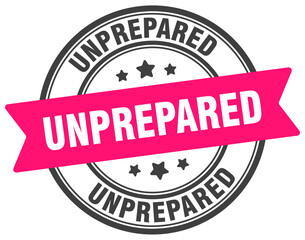 unprepared stamp. unprepared label on transparent background. round sign