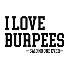 I love burpees said no one ever