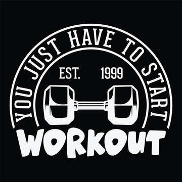 you just have to start est. 1999 workout