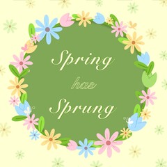 Spring has sprung concept with flowers frame and background for card, invitation, decoration, advertising