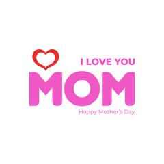Happy Mother's Day. I love you Mom. Happy Mother's Day Vector Heart logo and gift card concept. Editable EPS file.