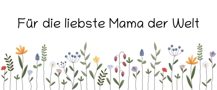 Für die liebste Mama der Welt - Schriftzug in deutscher  Sprache. Grußkarte mit einer bunten Blumenwiese.