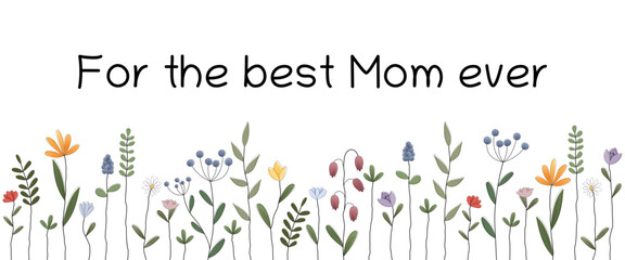 For the best Mom ever - Schriftzug in englischer Sprache - Für die beste Mama aller Zeiten. Grußkarte mit einer bunten Blumenwiese.