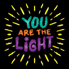 You are the light. Inspirational quote. Hand drawn lettering.
