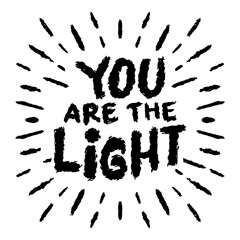 You are the light. Inspirational quote. Hand drawn lettering.