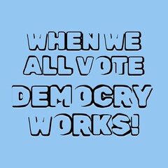 When we all vote democracy works text banner