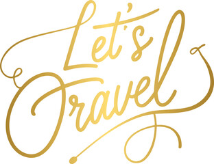 Golden let's travel handwritten lettering, typography, calligraphy