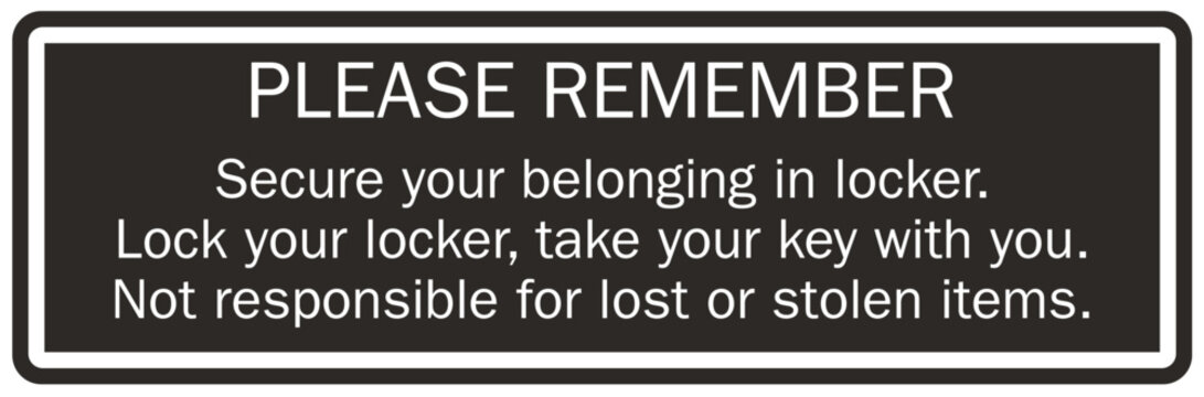 Not responsible sign secure your belonging in locker. Lock your locker, take your key with you. Not responsible for lost or stolen items